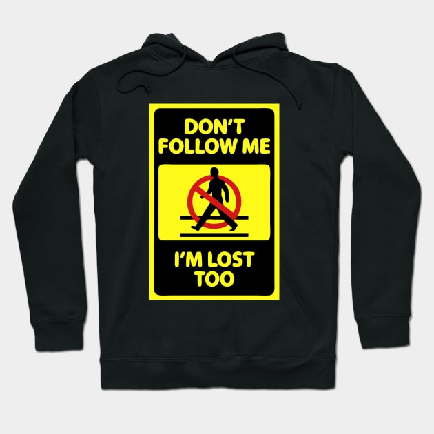 "Don't Follow Me I'm Lost Too" Funny Sign Hoodie by AustralianMate